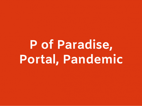 P of Paradise, Portal, Pandemic