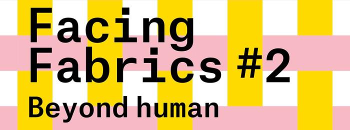 Facing Fabrics #2 - Beyond human